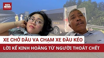 Nóng: Container nghiền nát xe chở cả nhà đưa dâu, nạn nhân kể phút giây cận tử thần | VTC News