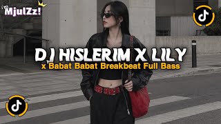 DJ HISLERIM X LILY X BABAT BABAT BREAKBEAT FULL BASS VIRAL TIKTOK TERBARU 2026 FULL SONG 
