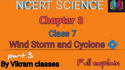 Class 7 Ncert Science chapter 8 wind storm and Cyclone part 3 full explain