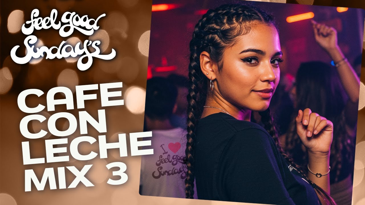 Café con Leche pt. 3 | House, Latin Soul & Disco Grooves | Feel Good ...