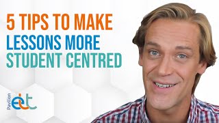 5 ways to make lessons more student centred