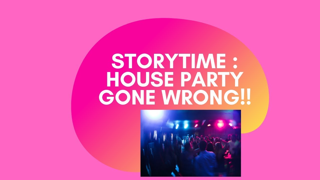 STORYTIME HOUSE PARTY GONE WRONG‼️🤭 YouTube