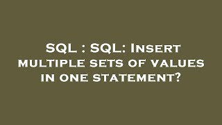 SQL : SQL: Insert multiple sets of values in one statement