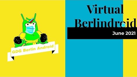GDG Berlin Android Meetup - 2021 06