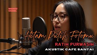 Hitam Putih Fotomu – Ratih Purwasih | Versi Akustik Cafe Santai Penuh Nostalgia