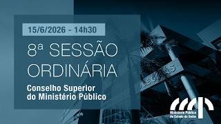 8ª SESSÃO ORDINÁRIA DO CSMP - 15/6/2026 - 14h30