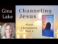 Channeling jesus about christianity part 1 from gina lakes channeled book