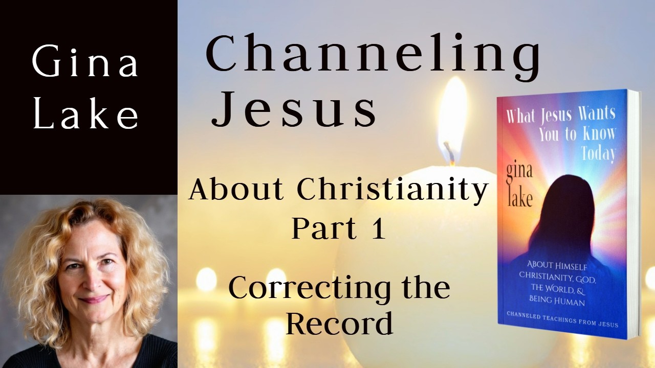 Channeling Jesus About Christianity, Part 1 from Gina Lake's Channeled ...