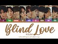 &amp;TEAM - Blind Love (ColorCoded Lyrics [KAN/ROM/ENG]) | &hearts;︎