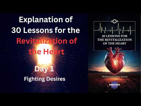 Explanation of 30 Lessons for the Revitalization of the Heart: Day 1 | Fighting Desires