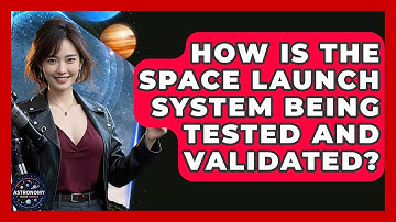 How Is The Space Launch System Being Tested And Validated? - Astronomy Made Simple