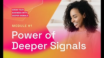 Grow your business with Deeper Signals: Module 1