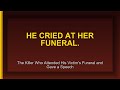 The Killer Who Attended His Victim's Funeral and Gave a Speech