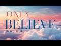 Only Believe Mark 5 21 43 