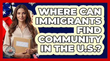 Where Can Immigrants Find Community In The U.S.?