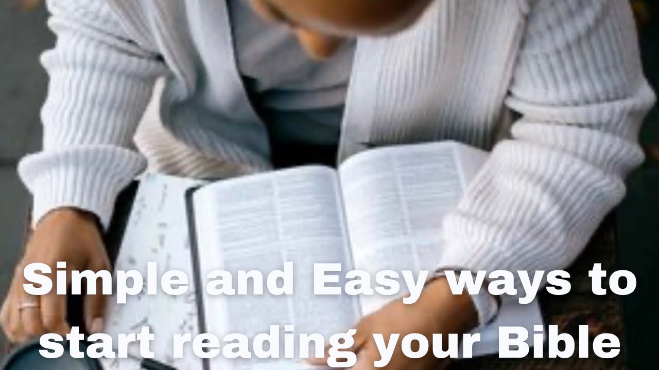 Simple and Easy ways to begin reading the Bible - YouTube