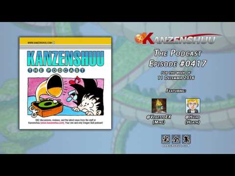 Kanzenshuu - The Podcast: Episode 0417 -- NovemberDecember 2016 Dragon Ball News Roundup