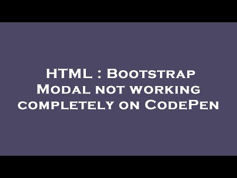 HTML : Bootstrap Modal not working completely on CodePen