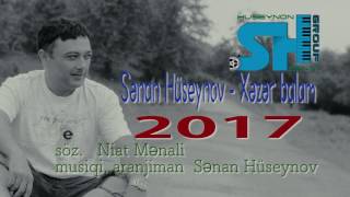 Senan Huseynov - Xəzər balam (Official Video) 2017