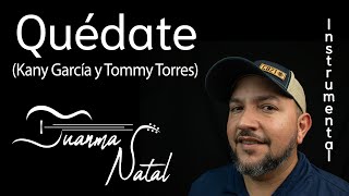 Quédate (Kany García y Tommy Torres) INSTRUMENTAL - Juanma Natal - Classic - Guitar - Cover -Lyrics