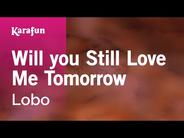 Will You Still Love Me Tomorrow - Lobo | Karaoke Version | KaraFun class=