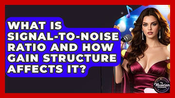 What Is Signal-to-Noise Ratio And How Gain Structure Affects It? - The Musician Encyclopedia