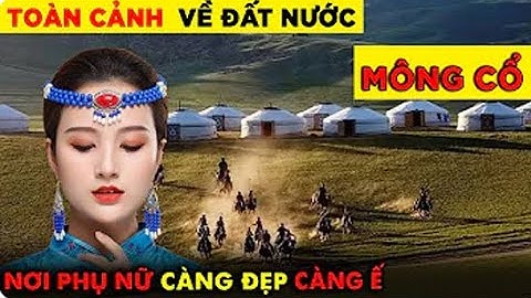 Đất nước Mông Cổ - Phụ nữ càng đẹp càng dễ ế chồng