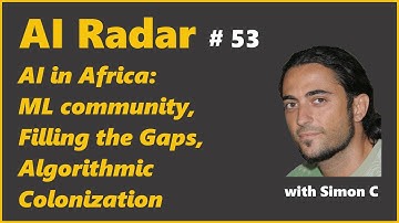 AI in Africa: ML community, Filling the Gaps, Algorithmic Colonization | AI Radar 53