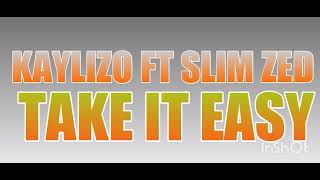 ZTM-Kaylizo ft Slim Zed-Take it easy