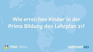 Wie erreichen Kinder in der Prima Bildung den Lehrplan 21?