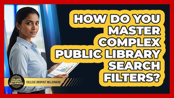 How Do You Master Complex Public Library Search Filters? - College Dropout Millionaire