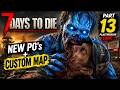 7 Days To Die . New Po's + Custom Map }Playthrough Part 13