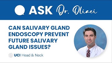 Can Salivary Gland Endoscopy Prevent Future Salivary Gland Issues? by Dr. Oliaei - UCI ENT