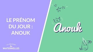 Le prénom du jour : Anouk - La Maison des maternelles #LMDM