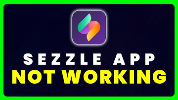 Sezzle App Not Working: How to Fix Sezzle App Not Working