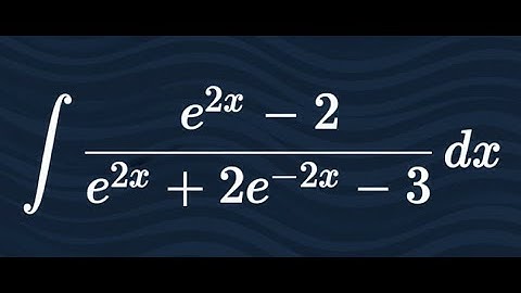integration of (e^(2x) - 2) / (e^(2x) + 2e^(-2x) - 3)