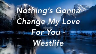 Nothing's Gonna Change My Love For You | Westlife (Lyrics)