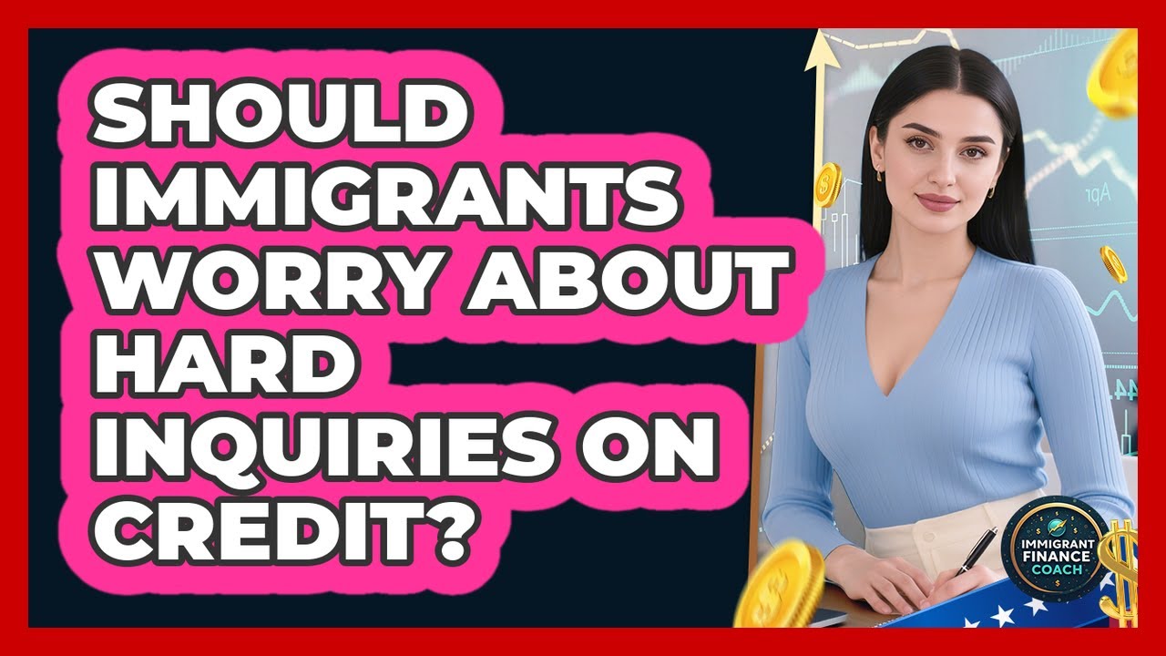 Should Immigrants Worry About Hard Inquiries On Credit? - Immigrant Finance Coach