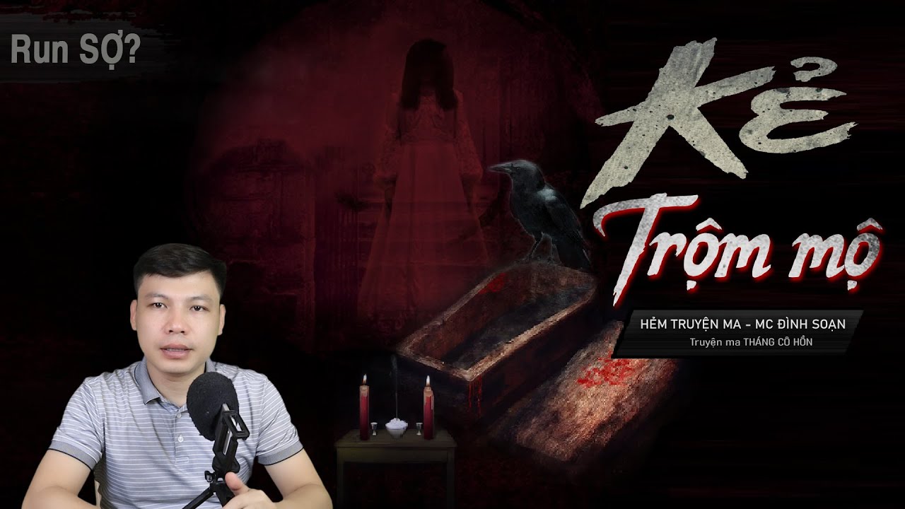 [Siêu Phẩm] KẺ TRỘM MỘ - Truyện Ma Mới Có Thật Dân Dã Miền Quê MC Đình Soạn Kể SỢ