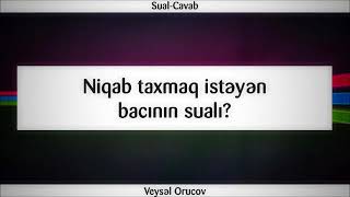 Niqab taxmaq istəyən bacının sualı || Veysəl Orucov [Veysel Orucov]