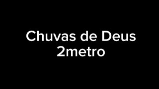 Chuvas de Deus - 2metro (Letra)