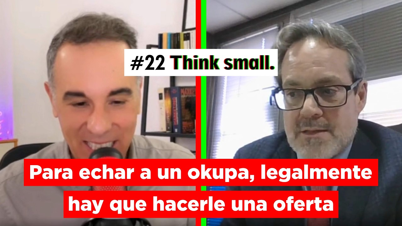 #22 Think small. FT: José María Español: Okupas, juzgados, legislación y propiedad privada