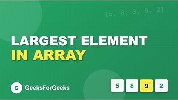 L23. Largest Element in Array | GeeksforGeeks
