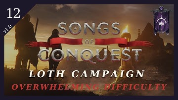 Loth Campaign (Overwhelming Difficulty) | Mission 4 (Part 3/6) | Songs of Conquest | EP12