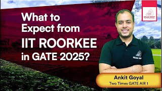 What to expect from IIT Roorkee in GATE 2025?? | Ankit Goyal | One Man Army