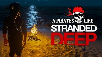 Stranded Deep Day One: A Pirates Life Harder with Mods