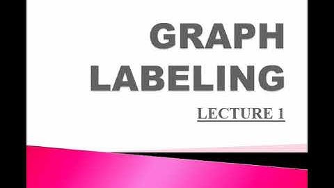 GRAPH LABELING LECTURE 1