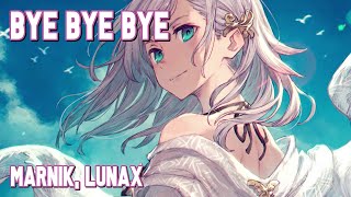 Nightcore - Bye Bye Bye (Marnik, LUNAX) (Lyrics)