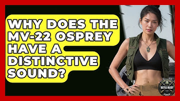 Why Does The MV-22 Osprey Have A Distinctive Sound? - Battle Ready Force