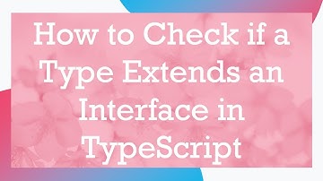 How to Check if a Type Extends an Interface in TypeScript